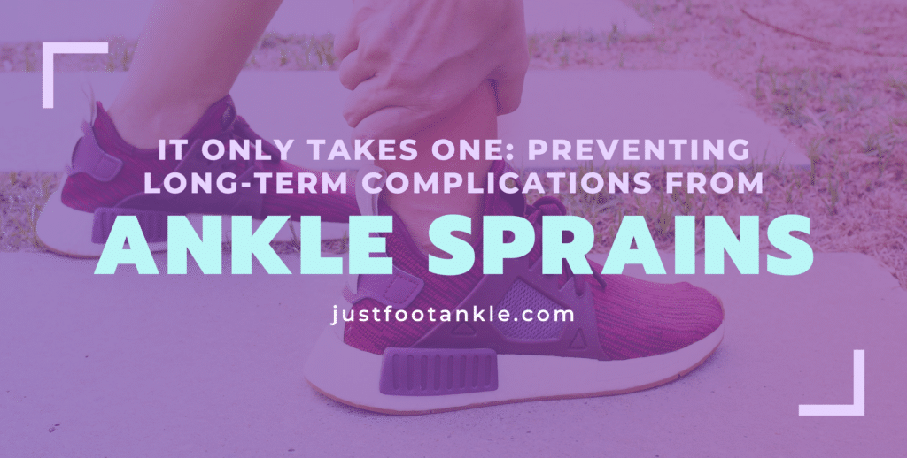 It Only Takes One: Preventing Long-Term Complications from Ankle Sprains 1